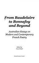 From Baudelaire To Bonnefoy And Beyond: Australian Essays On Modern And Contemporary French Poetry