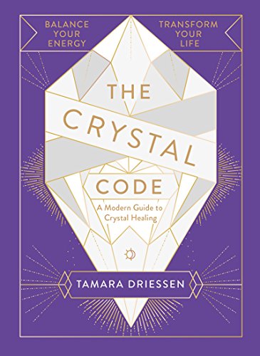 The Crystal Code: A Modern Guide To Crystal Healing