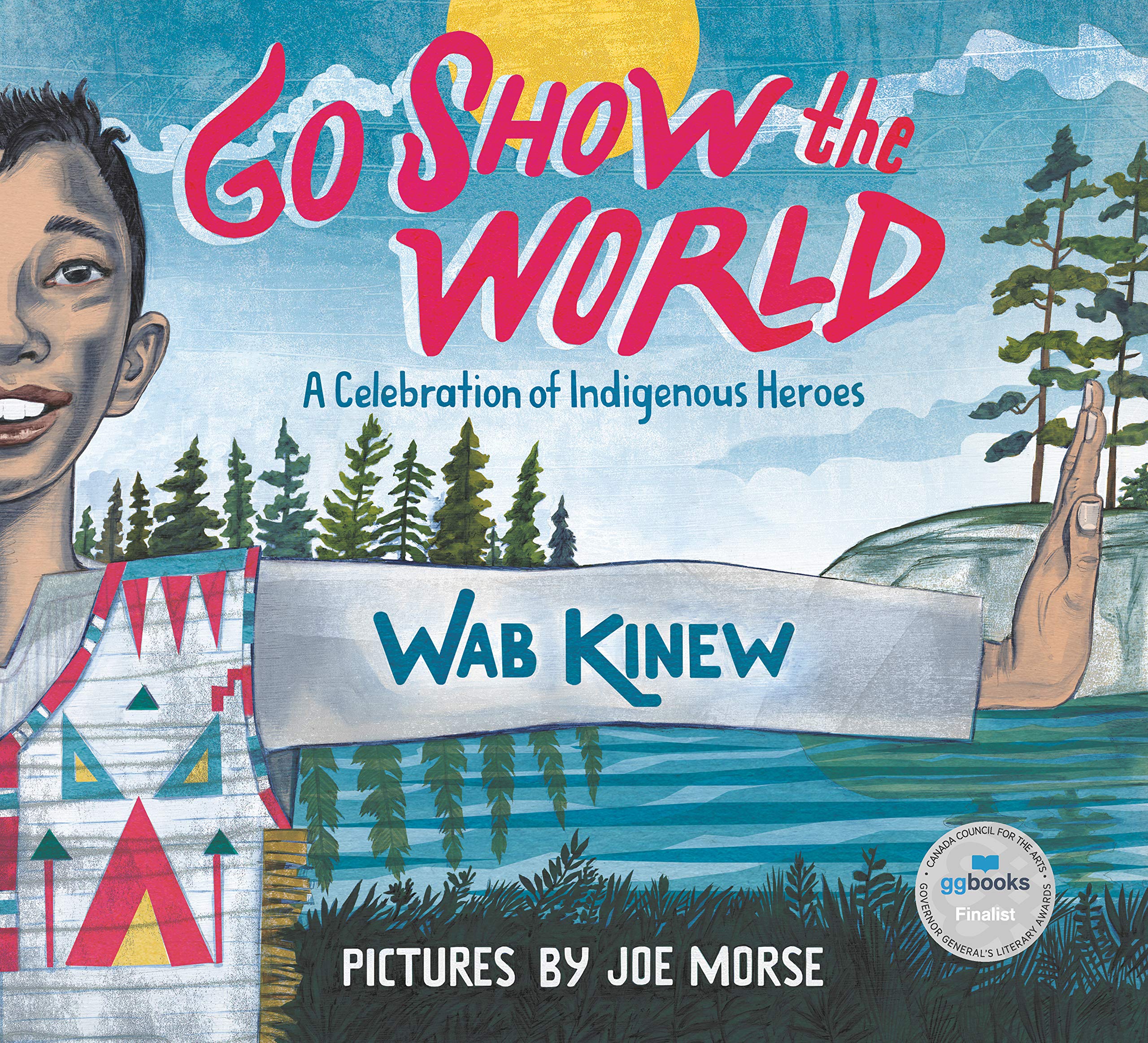 Go Show The World by Joe Morse and Wab Kinew, ISBN 9780735262928