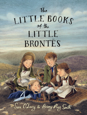 The Little Books Of The Little Brontës by Sara O’Leary and Sara O'Leary; Illustrated By Briony May Smith, ISBN 9780735263703