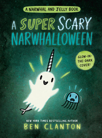 A Super Scary Narwhalloween (A Narwhal And Jelly Book #8) by Ben Clanton, ISBN 9780735266759