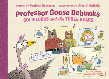 Professor Goose Debunks Goldilocks And The Three Bears by Paulette Bourgeois and Paulette Bourgeois; Illustrated By Alex G. Griffiths, ISBN 9780735267312