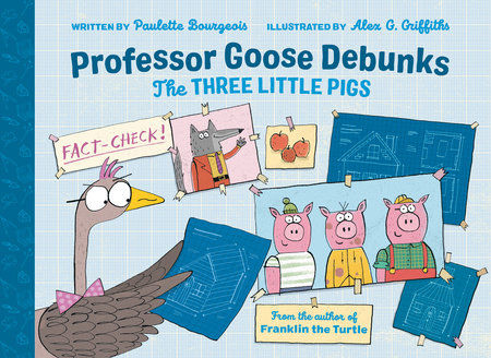 Professor Goose Debunks The Three Little Pigs by Alex G. Griffiths and Paulette Bourgeois, ISBN 9780735267329
