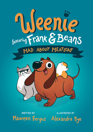 Mad About Meatloaf (Weenie Featuring Frank And Beans Book #1) by Alexandra Bye and Maureen Fergus, ISBN 9780735267930