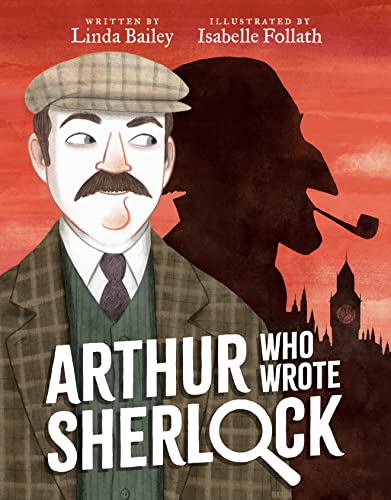 Arthur Who Wrote Sherlock by Linda Bailey and Isabelle Follath, ISBN 9780735269255