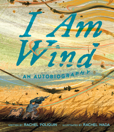 I Am Wind by Rachel Poliquin and Rachel Poliquin; Illustrated By Rachel Wada, ISBN 9780735272194