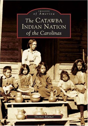 The Catawba Indian Nation Of The Carolinas (SC) (Images Of America)