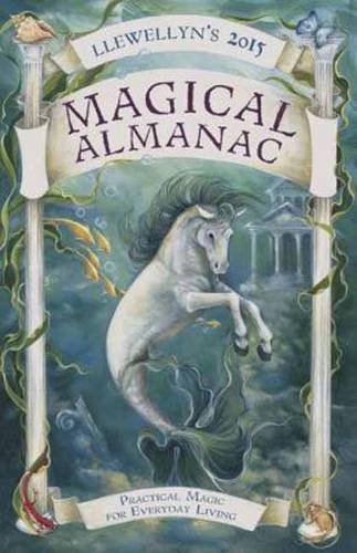 Llewellyn s 2015 Magical Almanac Practical Magic for Everyday Living Llewellyn s Magical Almanac