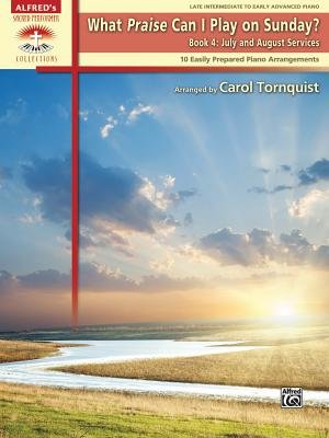 What Praise Can I Play on Sunday Bk 4 - July & August Services Piano Solo- Alfred Publishing # 38785