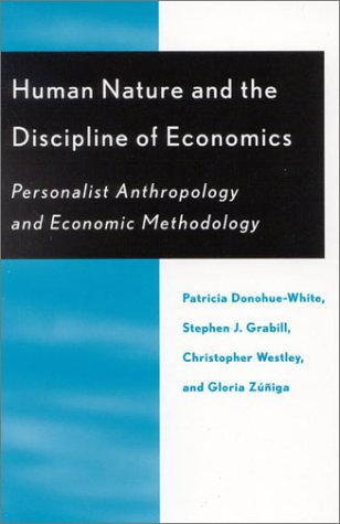 Human Nature And The Discipline Of Economics: Personalist Anthropology And Economic Methodology