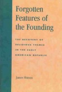 Forgotten Features of the Founding