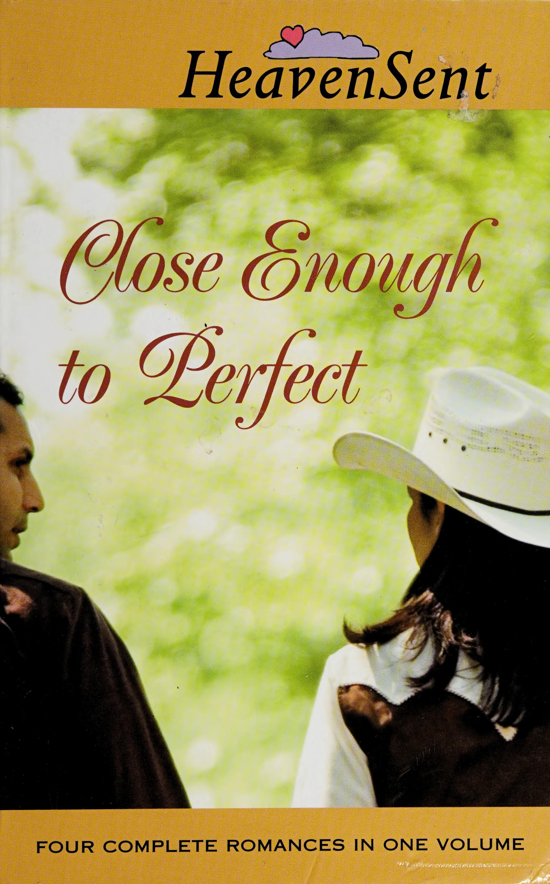 Close Enough To Perfect: Close Enough To Perfect/On A Clear Day/Changing Seasons/A Fairy-Tale Romance