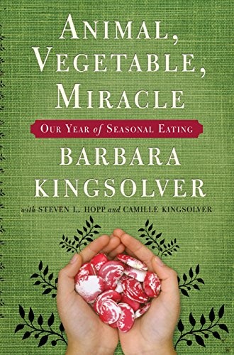 Animal, Vegetable, Miracle by Camille Kingsolver, Steven L. Hopp, and Barbara Kingsolver, ISBN 9780739489482