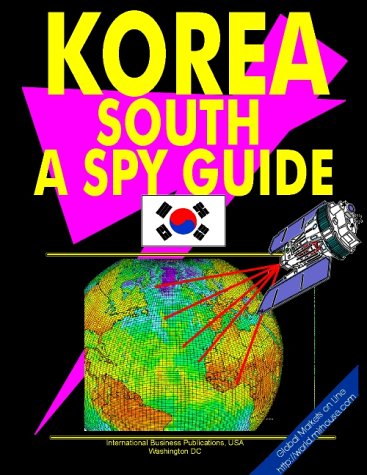 Korea South a "Spy" Guide Volume 1 Strategic Information and Political Developments
