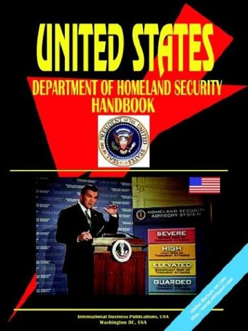US Department of Homeland Security Handbook Volume 1 Strategic Information, Regulations, Contacts