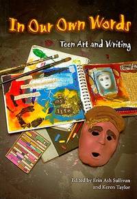 In Our Own Words: Teen Art And Writing