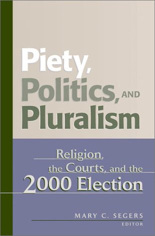 Piety, Politics, And Pluralism: Religion, The Courts, And The 2000 Election