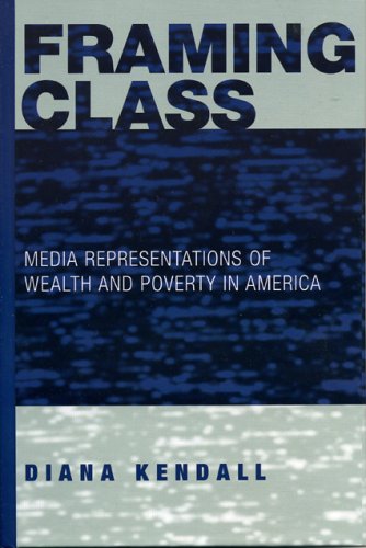 Framing Class: Media Representations Of Wealth And Poverty In America