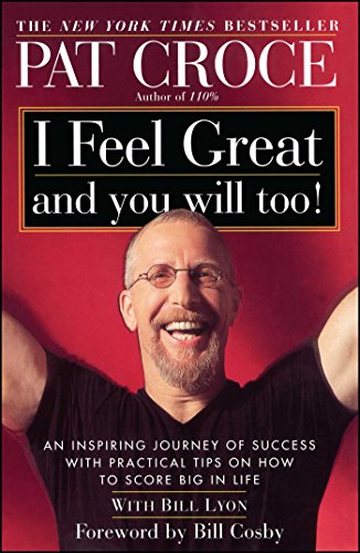 I Feel Great And You Will Too!: An Inspiring Journey Of Success With Practical Tips On How To Score Big In Life