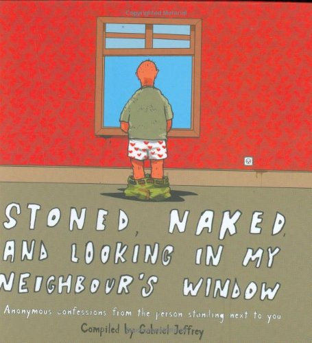 Stoned, Naked And Looking In My Neighbour'S Window