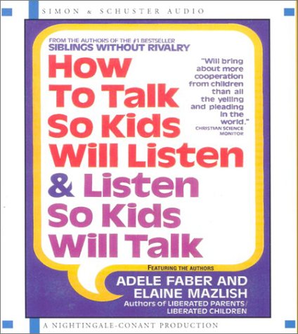 How to Talk so Kids Will Listen...and Listen so Kids Will Talk
