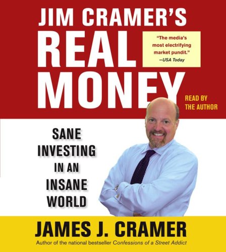 Jim Cramers Real Money: Sane Investing In An Insane World
