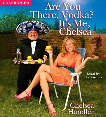 Are You There, Vodka? It's Me, Chelsea by CHELSEA HANDLER, ISBN 9780743573641