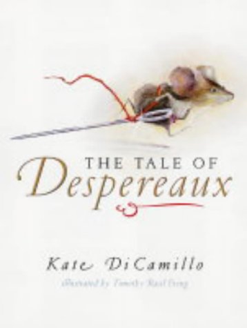 The Tale of Despereaux Being the Story of a Mouse, a Princess, Some Soup, and a Spool of Thread