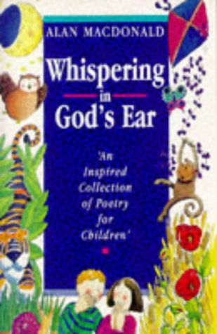 Whispering In God'S Ear: An Inspired Collection Of Poetry For Children