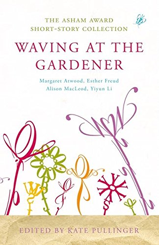 Waving At The Gardener: The Asham Award Short-Story Collection