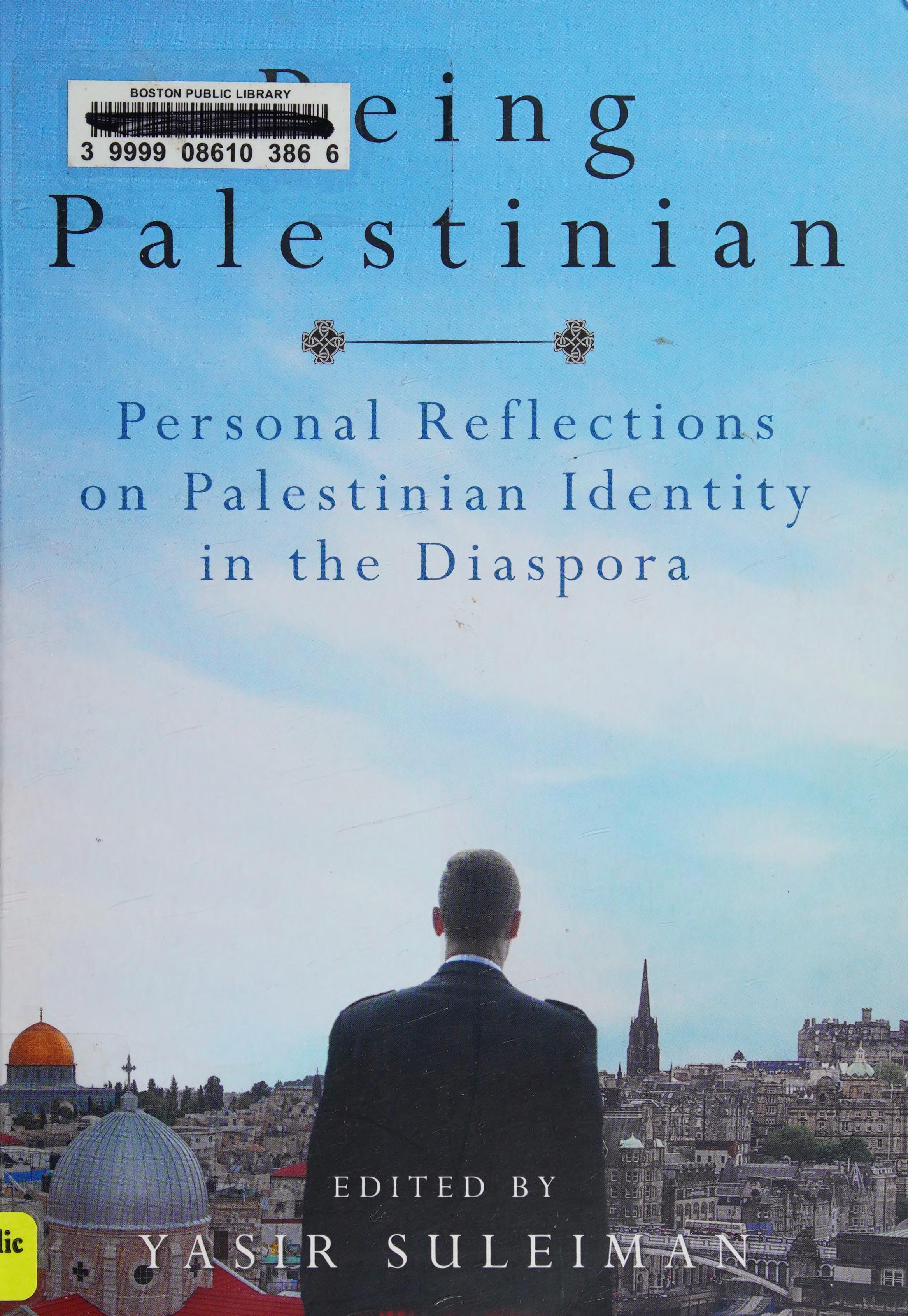 Being Palestinian: Personal Reflections On Palestinian Identity In The Diaspora