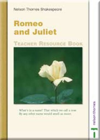 Nelson Thornes Shakespeare -- Romeo And Juliet Teacher'S Resource Book