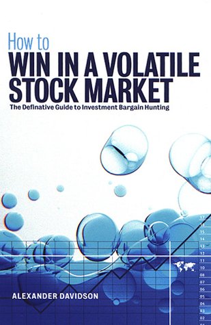 How To Win In A Volatile Stock Market: The Definitive Guide To The Investment Bargain Hunting