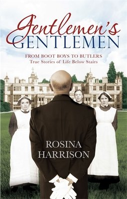 Gentlemen'S Gentlemen: From Boot Boys To Butlers, True Stories Of Life Below Stairs