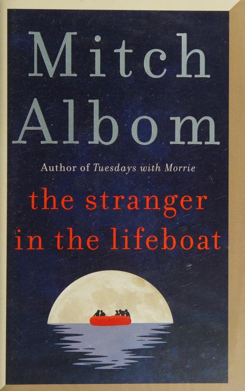 The Stranger In The Lifeboat: The Uplifting New Novel From The Bestselling Author Of Tuesdays With Morrie by Mitch Albom and Albom, Mitch, 1958- Author, ISBN 9780751584530
