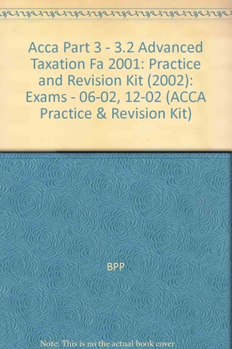 Acca Part 3 - 3.2 Advanced Taxation Fa 2001 (ACCA Practice & Revision Kit)