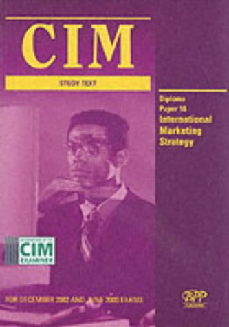 Cim Diploma - Paper 10: International Marketing Strategy: Study Text (2002) (Cim Study Text: Diploma)