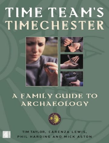Time Team'S Timechester: A Family Guide To Archaeology