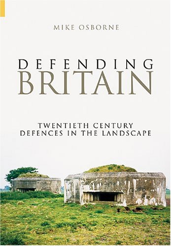 Defending Britain: Twentieth-Century Military Structures In The Landscape
