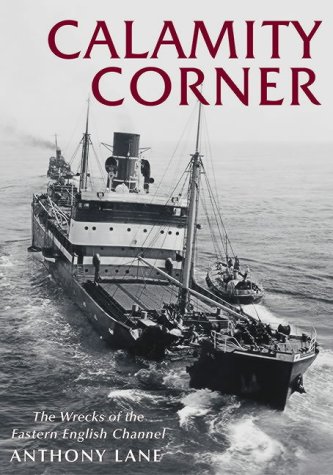 Calamity Corner: The Wrecks Of The English Channel