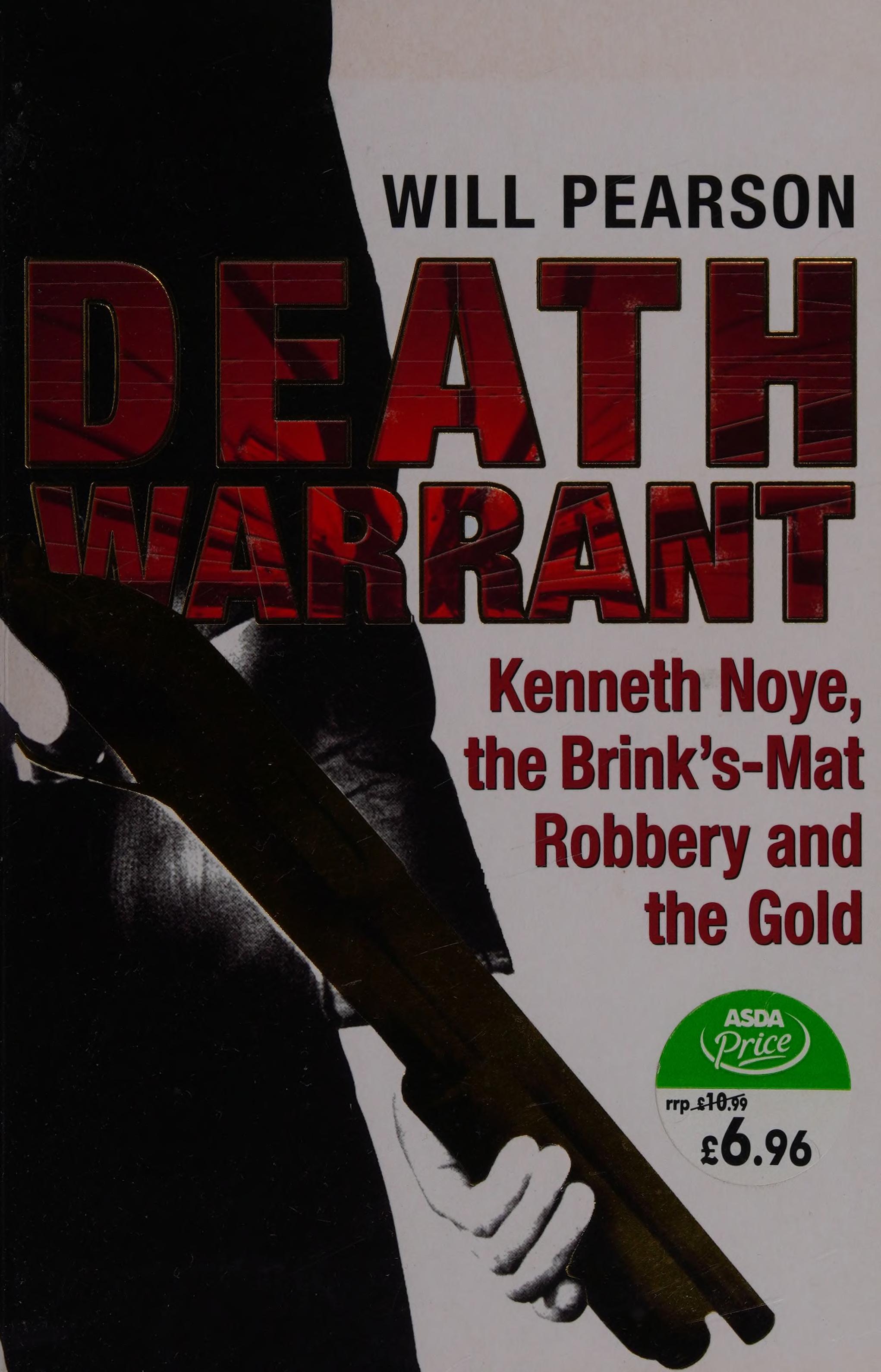 Death Warrant: Kenneth Noye, The Brink'S-Mat Robbery And The Gold