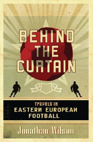 Behind The Curtain: Travels In Eastern European Football