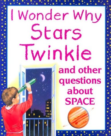 I Wonder Why Stars Twinkle: And Other Questions About Space