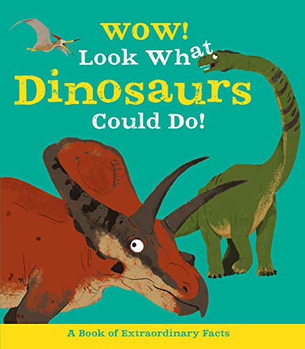 Wow! Look What Dinosaurs Could Do!
