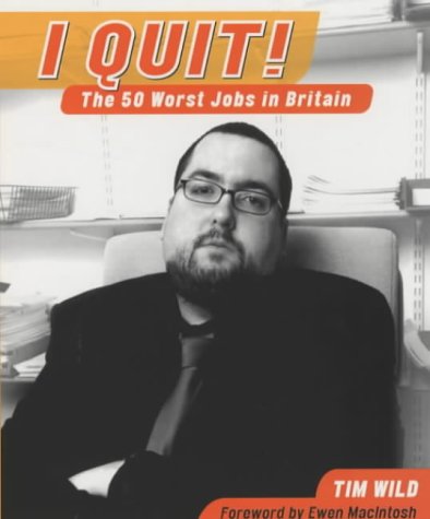 I Quit!: The 50 Worst Jobs In Britain