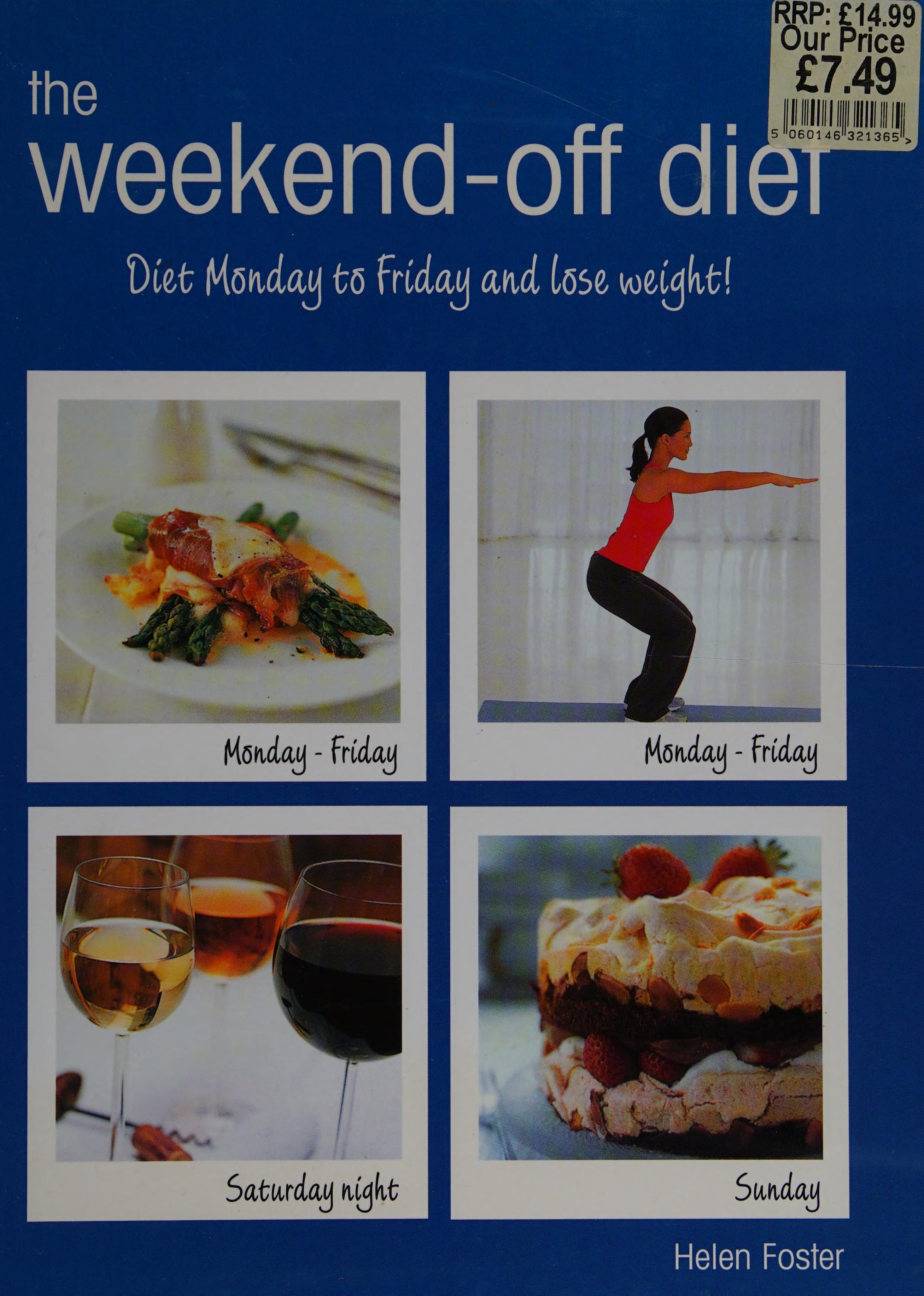 The Weekend-Off Diet: Diet Monday To Friday And Lose Weight!. Helen Foster