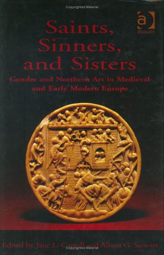 Saints, Sinners, And Sisters: Gender And Northern Art In Medieval And Early Modern Europe
