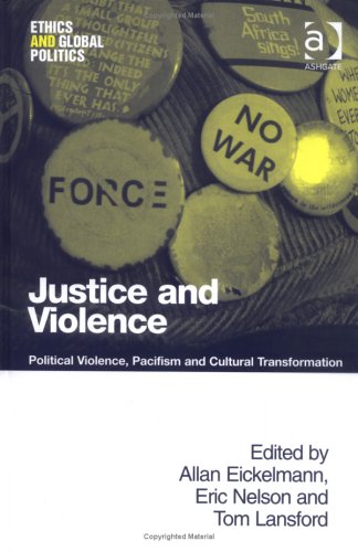 Justice And Violence: Political Violence, Pacifism And Cultural Transformation