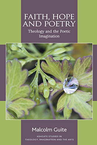 Faith, Hope And Poetry: Theology And The Poetic Imagination