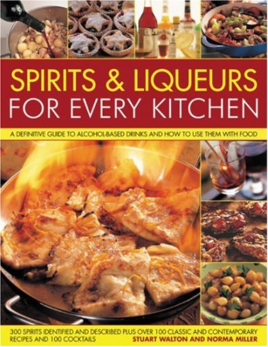 Spirits &Amp; Liqueurs In The Kitchen: A Practical Kitchen Handbook
